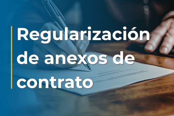 Regularización de anexos de contrato